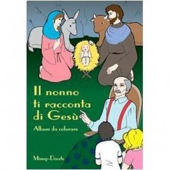 Il nonno ti racconta di Gesù. Album da colorare