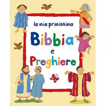 La mia primissima Bibbia e preghiere. Ediz. illustrata