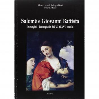 Salomé e Giovanni Battista. Immagini e iconografie dal VI al XVI secolo. Ediz. illustrata