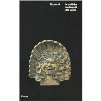 Etruschi. Le antiche metropoli del Lazio. Catalogo della mostra (Roma, 21 ottobre 2008-6 gennaio 2009)