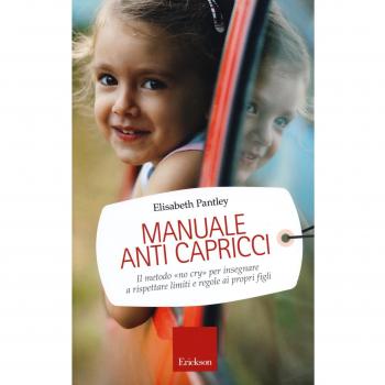 Manuale anti capricci. Il metodo «no cry» per insegnare a rispettare limiti e regole ai propri figli