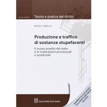 Produzione e traffico di sostanze stupefacenti. Il nuovo assetto del reato e le implicazioni processuali