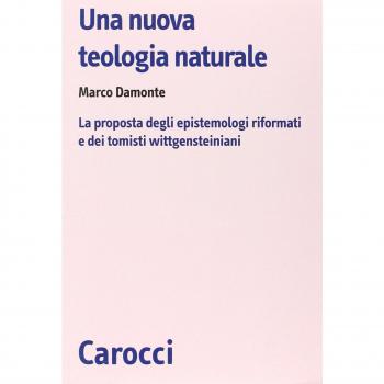 Una nuova teologia naturale. La proposta degli epistemologi riformati e dei tomisti wittgensteiniani