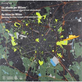 Un atlante per Milano. Riqualificare i contesti urbani di nodi infrastrutturali. Ediz. italiana e inglese
