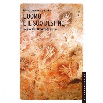 L'uomo e il suo destino. Scoprire Dio attraverso la scienza