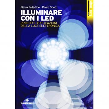 Illuminare con i LED. Principi e applicazioni della luce elettronica. Ediz. illustrata