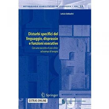 Disturbi specifici del linguaggio, disprassie e funzioni esecutive. Con una raccolta di casi clinici ed esempi di terapia