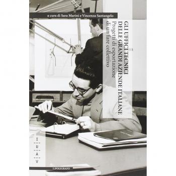Gli uffici tecnici delle grandi aziende italiane. Progetti di esportazione di un fare collettivo