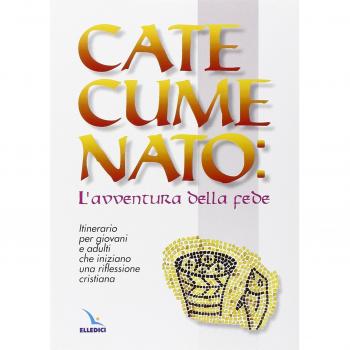 Catecumenato: l'avventura della fede. Itinerario per giovani e adulti che iniziano una riflessione cristiana