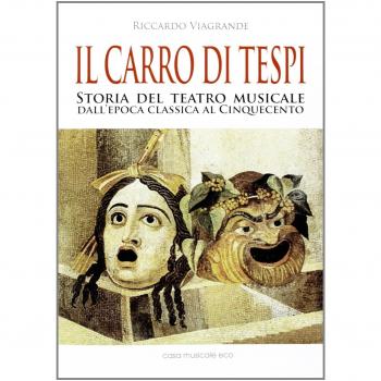 Il carro di Tespi. Storia del teatro musicale dall'epoca classica al Cinquecento