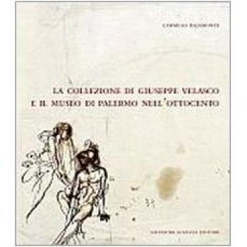 La collezione di Giuseppe Velasco e il museo di Palermo nell'Ottocento