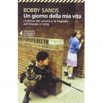 Un giorno della mia vita. L'inferno del carcere e la tragedia dell'Irlanda in lotta