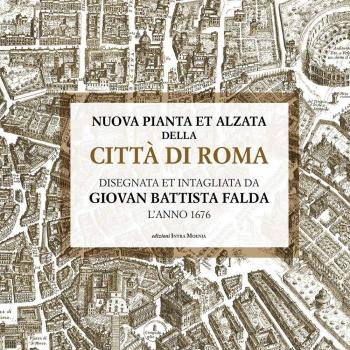 Nuova pianta et alzata della città di Roma. Disegnata et intagliata da Giovan Battista Falda l’anno 1676