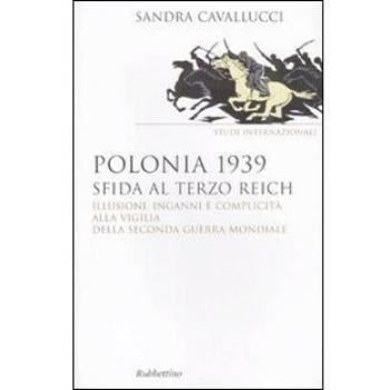 Polonia 1939. Sfida al Terzo Reich. Illusioni, inganni e complicità alla vigilia della seconda guerra mondiale