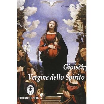 Gioisci Vergine dello spirito. Contemplazione del Santo Rosario alla luce dello Spirito Santo