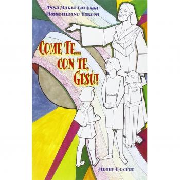 Come te... con te, Gesù! Sussidio per catechisti, sacerdoti e genitori per formare una coscenza missionaria nei bambini e ragazzi