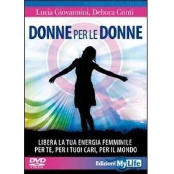Donne per le donne. Libera la tua energia femminile per te, per i tuoi cari, per il mondo. Con 2 DVD