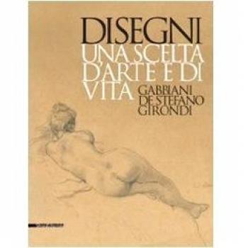Disegni. Una scelta d'arte e di vita. Gabbiani, De Stefano, Girondi. Catalogo della mostra (Barletta, 9 dicembre 2009-28 febbraio 2010)