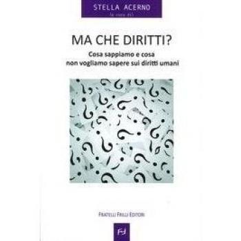 Ma che diritti ? Cosa sappiamo e cosa non vogliamo sapere sui diritti umani