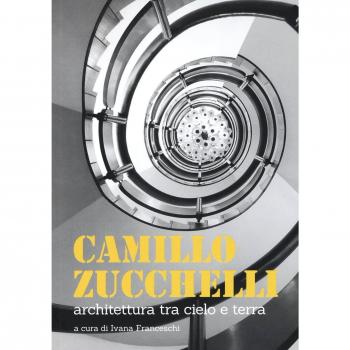 Camillo Zucchelli. Architettura tra cielo e terra. Ediz. a colori
