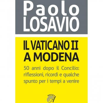 Il Vaticano II a Modena. 50 anni dopo il Concilio. Riflessioni, ricordi e qualche spunto per i tempi a venire