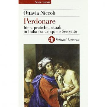 Perdonare. Idee, pratiche, rituali in Italia tra Cinque e Seicento