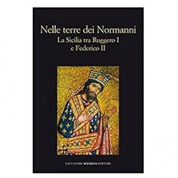 Nelle terre dei normanni. La Sicilia tra Ruggero I e Federico II