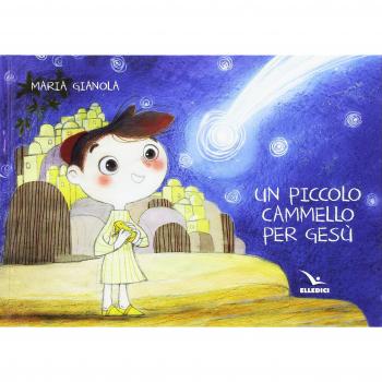 Un piccolo cammello per Gesù. Ediz. a colori