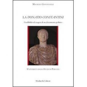 La Donatio Constantini. Credibilità ed esegesi di un documento politico
