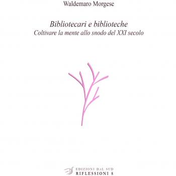 Bibliotecari e biblioteche. Coltivare la mente allo snodo del XXI secolo