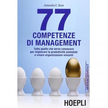 77 competenze di management. Tutto quello che serve conoscere per migliorare la produttività aziendale e creare organizzazioni vincenti