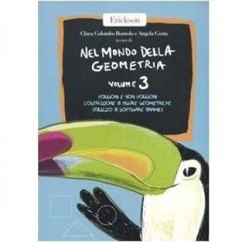 Nel mondo della geometria. Poligoni e non poligoni. Costruzione di figure geometriche. Utilizzo di software dinamici (Vol. 3)