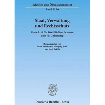 Staat, Verwaltung und Rechtsschutz.: Festschrift für Wolf-Rüdiger Schenke zum 70. Geburtstag. (Schriften zum Öffentlichen Recht