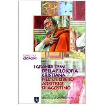 I grandi temi della filosofia cristiana nel «De libero arbitrio» di Agostino
