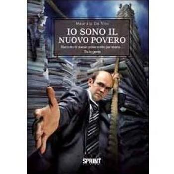 Io sono il nuovo povero. Raccolta di poesie prosa scritte per strada... tra la gente
