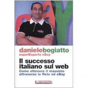 Il successo italiano sul Web. Come ottenere il massimo attraverso la rete ed eBay
