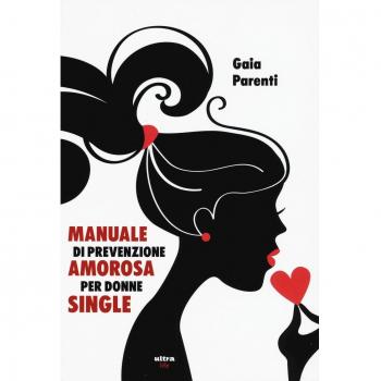 Manuale di prevenzione amorosa per donne single