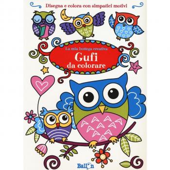Gufi da colorare. La mia bottega creativa. Ediz. a colori