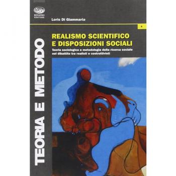 Realismo scientifico e disposizioni sociali. Teoria sociologica e metodologia nel dibattito tra realisti e costruttivisti