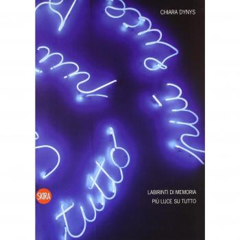 Chiara Dynys. Labirinti di memoria. Più luce su tutto. Ediz. italiana e inglese