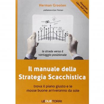 Il manuale della strategia scacchistica. Trova il piano giusto e le buone mosse arriveranno da sole