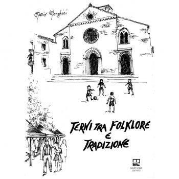 Terni tra folklore e tradizioni. Giochi, feste, superstizioni, fiabe, leggende, canti, balli, conte, filastrocche, scioglilingua, indovinelli, ninne nanne