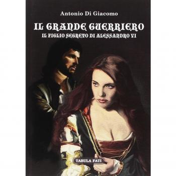 Il grande guerriero. Il figlio segreto di Alessandro VI