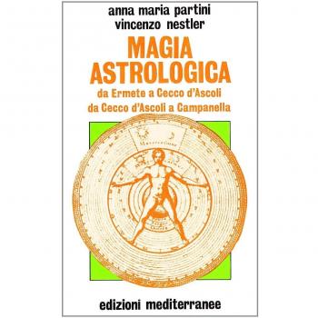 Magia astrologica. Da Ermete a Cecco d'Ascoli e a Campanella