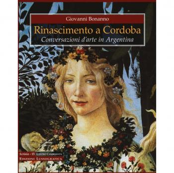 Rinascimento a Cordoba. Conversazioni d'arte in Argentina. Ediz. a colori