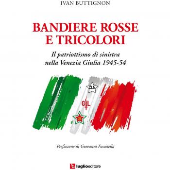 Bandiere rosse e tricolori. Il patriottismo di sinistra nella Venezia Giulia 1945-54