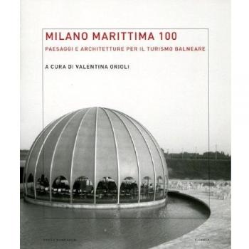 Milano Marittima 100. Paesaggi e architetture per il turismo balneare. Ediz. illustrata