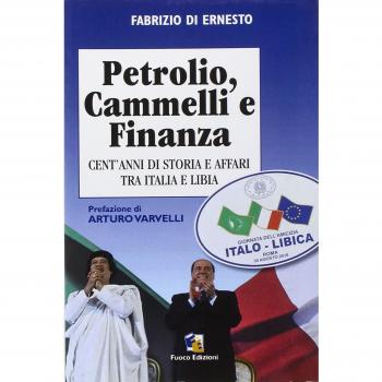 Petrolio, cammelli e finanza. Cent'anni di storia ed affari tra Italia e Libia