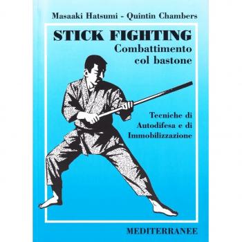 Stick fighting. Combattimento col bastone. Tecniche di autodifesa e di immobilizzazione