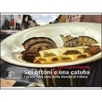 Sei ottoni e una catuba. I primi 150 anni della banda di Villata